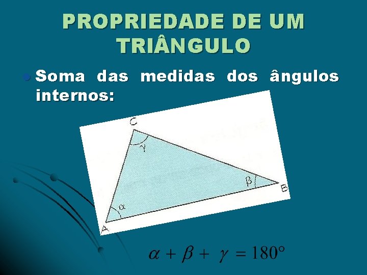 PROPRIEDADE DE UM TRI NGULO l Soma das medidas dos ângulos internos: 