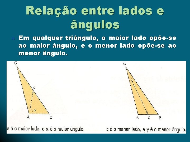 Relação entre lados e ângulos l Em qualquer triângulo, o maior lado opõe-se ao