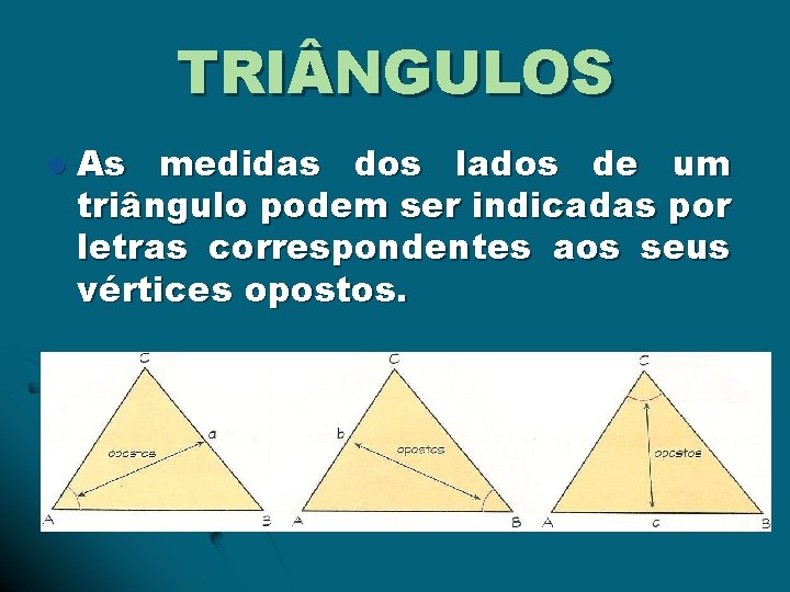 TRI NGULOS l As medidas dos lados de um triângulo podem ser indicadas por