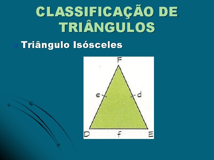 CLASSIFICAÇÃO DE TRI NGULOS l Triângulo Isósceles 