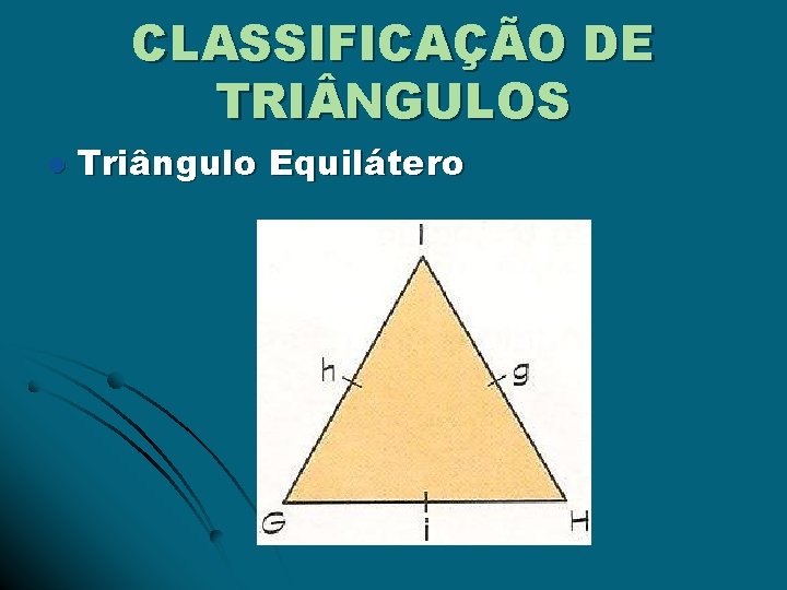 CLASSIFICAÇÃO DE TRI NGULOS l Triângulo Equilátero 
