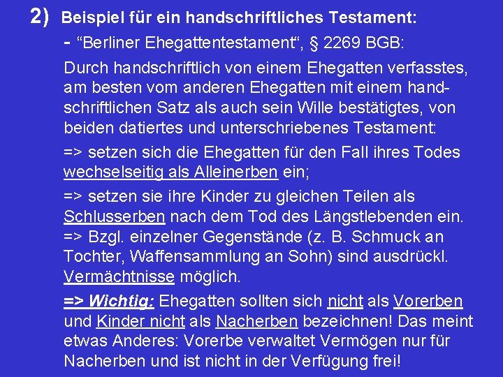 2) Beispiel für ein handschriftliches Testament: - “Berliner Ehegattentestament“, § 2269 BGB: Durch handschriftlich