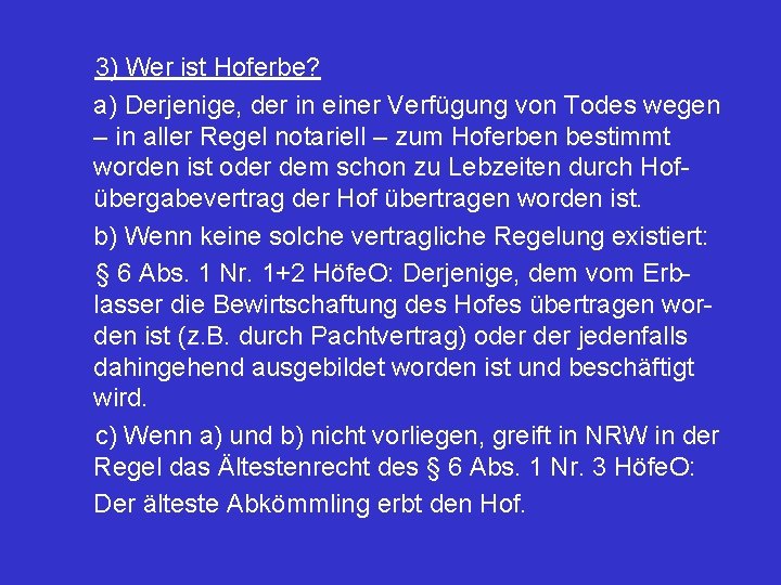 3) Wer ist Hoferbe? a) Derjenige, der in einer Verfügung von Todes wegen –