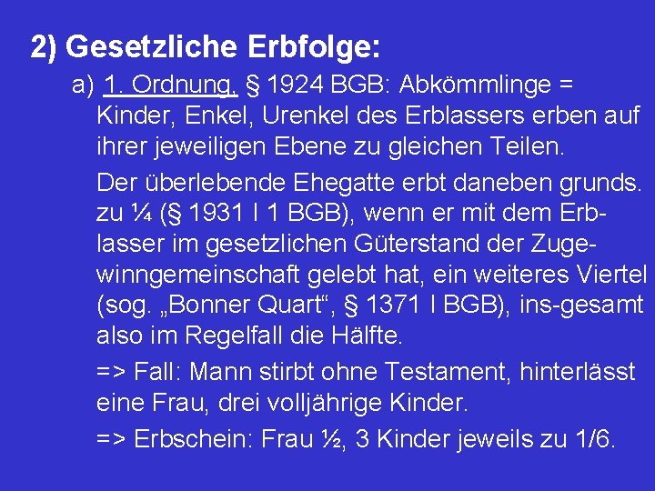 2) Gesetzliche Erbfolge: a) 1. Ordnung, § 1924 BGB: Abkömmlinge = Kinder, Enkel, Urenkel