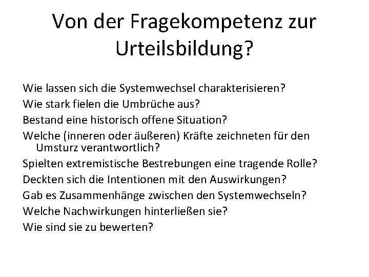 Von der Fragekompetenz zur Urteilsbildung? Wie lassen sich die Systemwechsel charakterisieren? Wie stark fielen