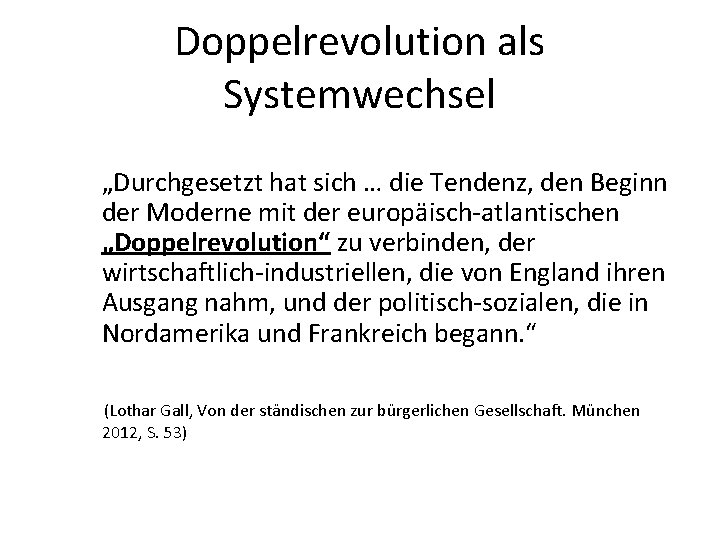 Doppelrevolution als Systemwechsel „Durchgesetzt hat sich … die Tendenz, den Beginn der Moderne mit