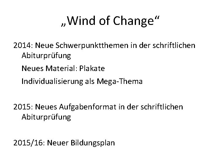 „Wind of Change“ 2014: Neue Schwerpunktthemen in der schriftlichen Abiturprüfung Neues Material: Plakate Individualisierung