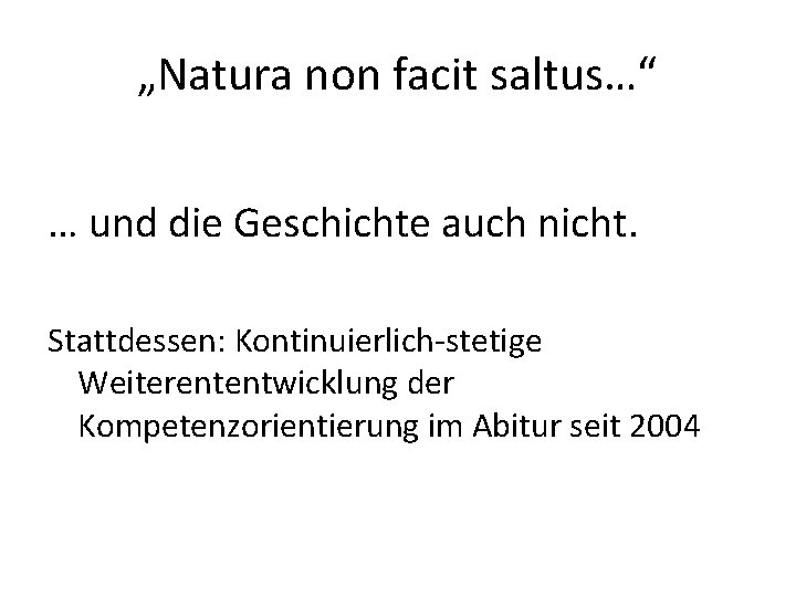 „Natura non facit saltus…“ … und die Geschichte auch nicht. Stattdessen: Kontinuierlich-stetige Weiterententwicklung der