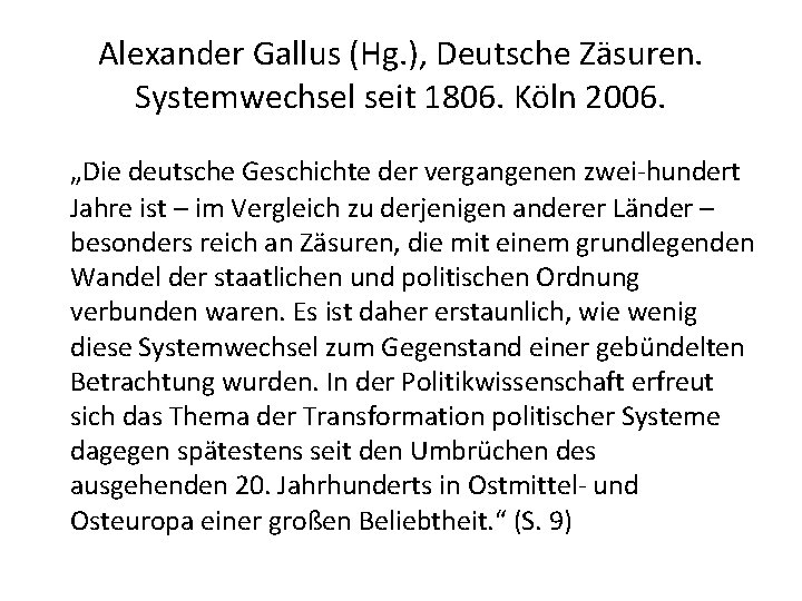Alexander Gallus (Hg. ), Deutsche Zäsuren. Systemwechsel seit 1806. Köln 2006. „Die deutsche Geschichte