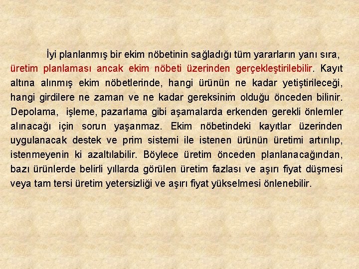 İyi planlanmış bir ekim nöbetinin sağladığı tüm yararların yanı sıra, üretim planlaması ancak ekim