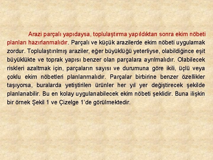 Arazi parçalı yapıdaysa, toplulaştırma yapıldıktan sonra ekim nöbeti planları hazırlanmalıdır. Parçalı ve küçük arazilerde