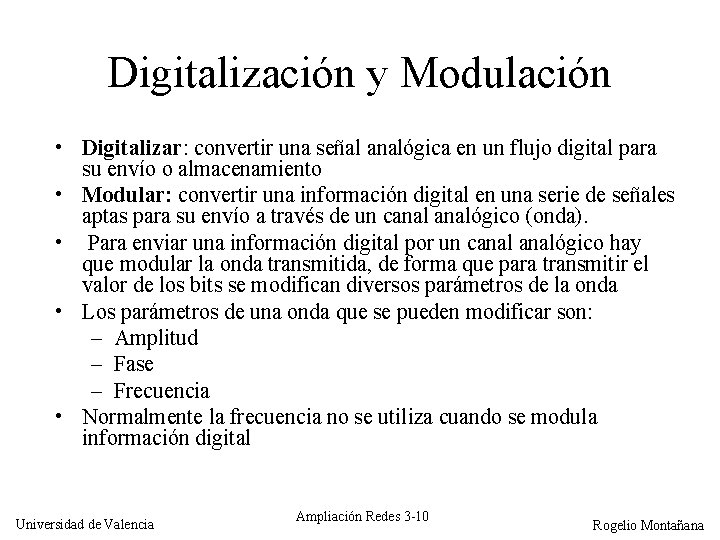 Digitalización y Modulación • Digitalizar: convertir una señal analógica en un flujo digital para