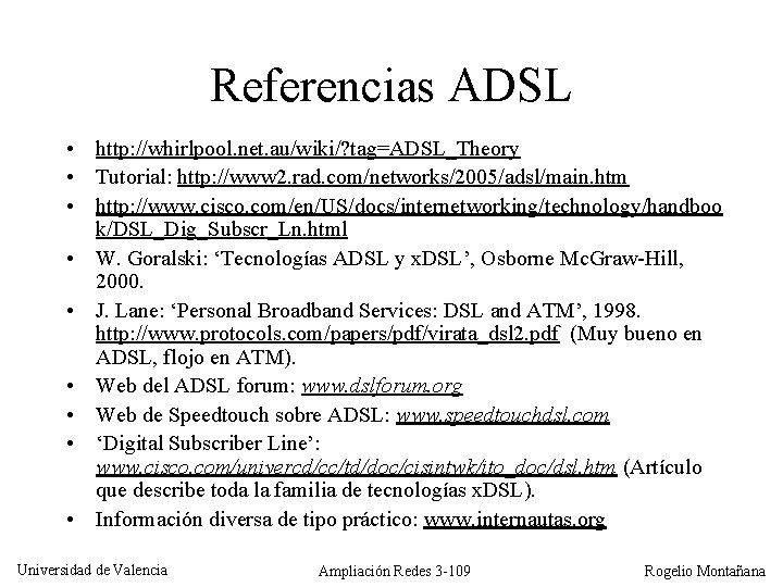Referencias ADSL • http: //whirlpool. net. au/wiki/? tag=ADSL_Theory • Tutorial: http: //www 2. rad.