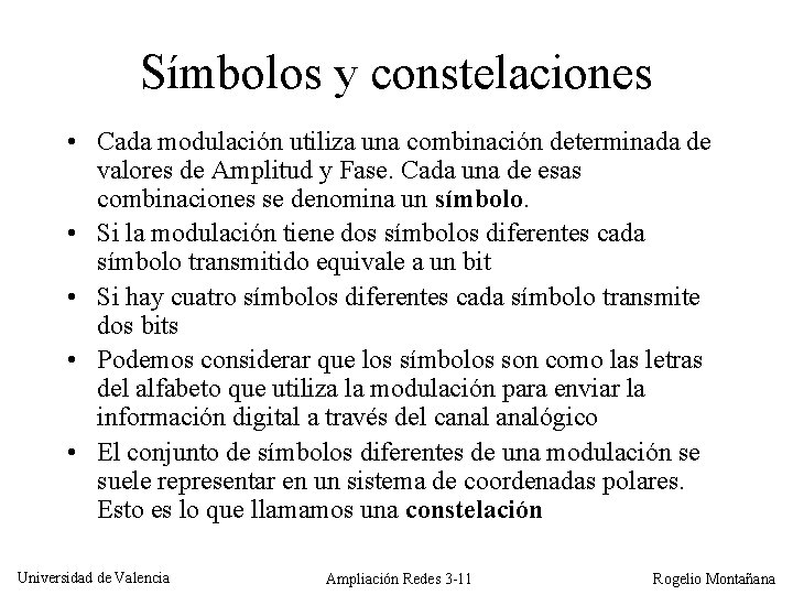 Símbolos y constelaciones • Cada modulación utiliza una combinación determinada de valores de Amplitud