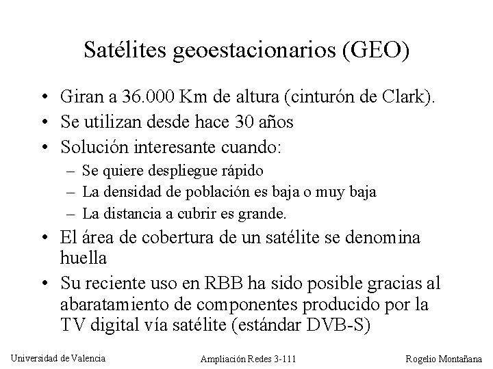 Satélites geoestacionarios (GEO) • Giran a 36. 000 Km de altura (cinturón de Clark).