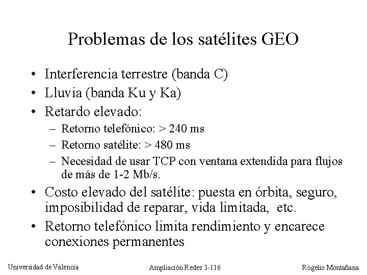 Problemas de los satélites GEO • Interferencia terrestre (banda C) • Lluvia (banda Ku