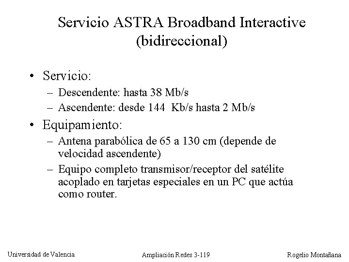 Servicio ASTRA Broadband Interactive (bidireccional) • Servicio: – Descendente: hasta 38 Mb/s – Ascendente: