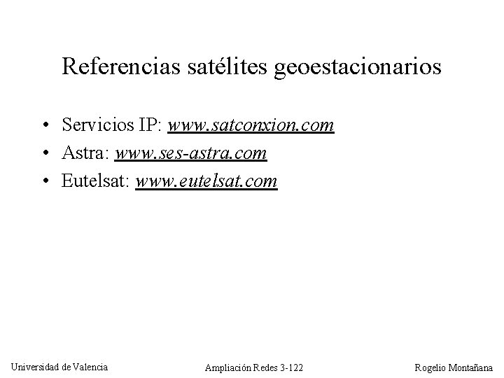 Referencias satélites geoestacionarios • Servicios IP: www. satconxion. com • Astra: www. ses-astra. com