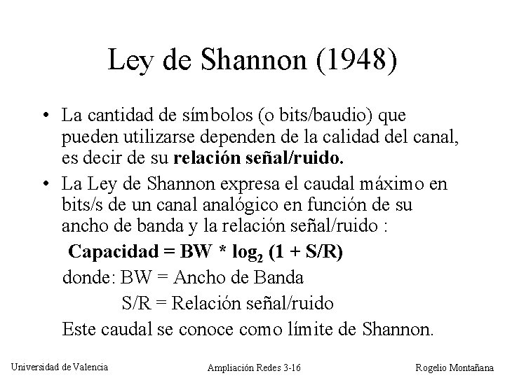 Ley de Shannon (1948) • La cantidad de símbolos (o bits/baudio) que pueden utilizarse
