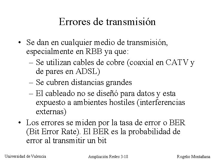 Errores de transmisión • Se dan en cualquier medio de transmisión, especialmente en RBB