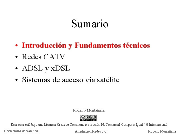 Sumario • • Introducción y Fundamentos técnicos Redes CATV ADSL y x. DSL Sistemas