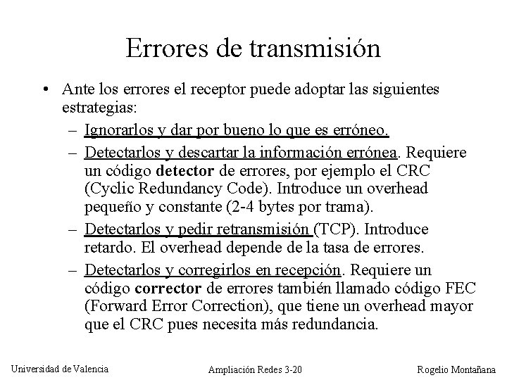 Errores de transmisión • Ante los errores el receptor puede adoptar las siguientes estrategias: