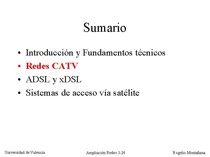 Sumario • • Introducción y Fundamentos técnicos Redes CATV ADSL y x. DSL Sistemas