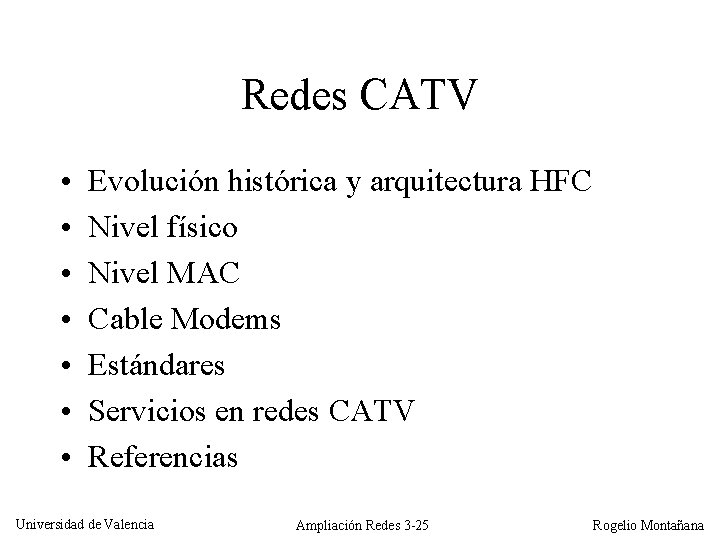 Redes CATV • • Evolución histórica y arquitectura HFC Nivel físico Nivel MAC Cable