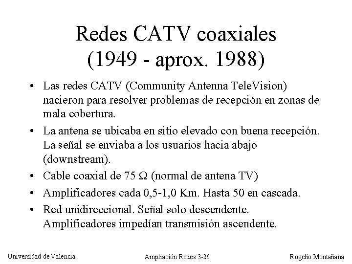 Redes CATV coaxiales (1949 - aprox. 1988) • Las redes CATV (Community Antenna Tele.