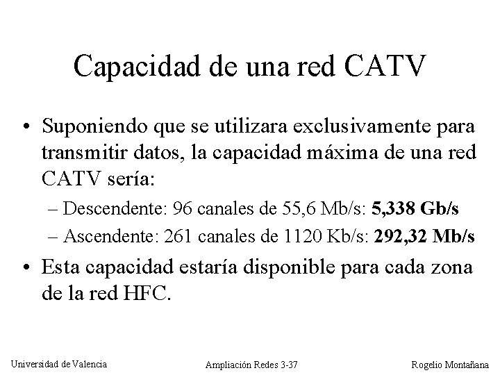 Capacidad de una red CATV • Suponiendo que se utilizara exclusivamente para transmitir datos,