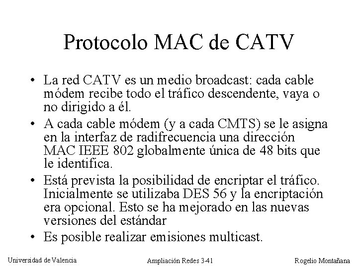 Protocolo MAC de CATV • La red CATV es un medio broadcast: cada cable