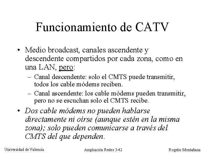 Funcionamiento de CATV • Medio broadcast, canales ascendente y descendente compartidos por cada zona,