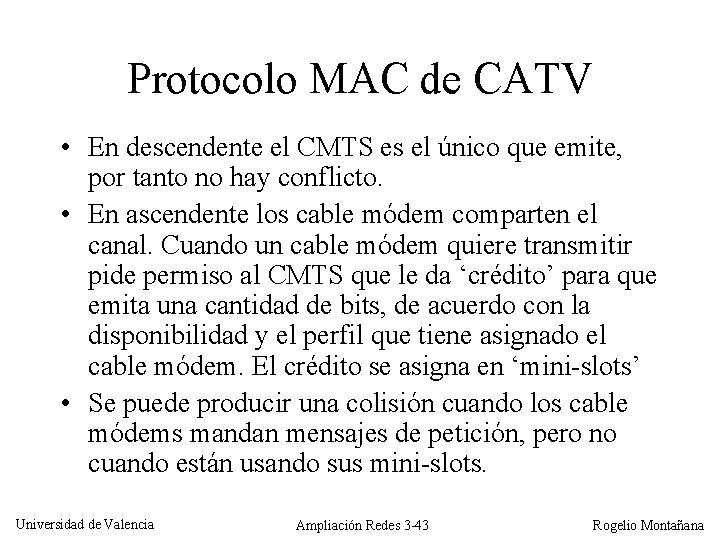 Protocolo MAC de CATV • En descendente el CMTS es el único que emite,