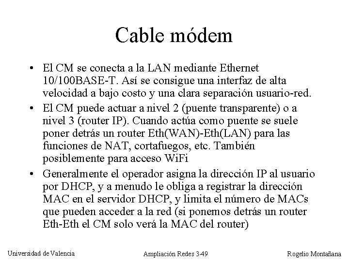 Cable módem • El CM se conecta a la LAN mediante Ethernet 10/100 BASE-T.