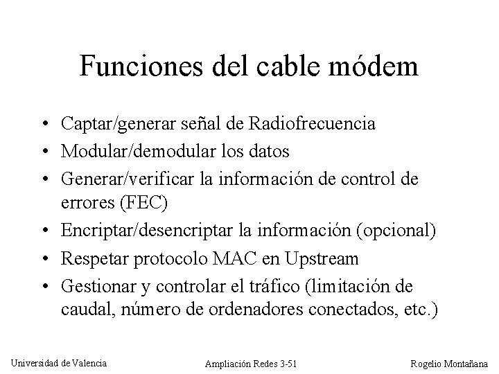 Funciones del cable módem • Captar/generar señal de Radiofrecuencia • Modular/demodular los datos •