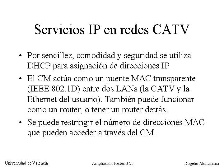 Servicios IP en redes CATV • Por sencillez, comodidad y seguridad se utiliza DHCP