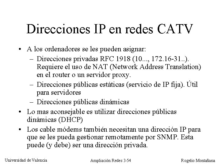 Direcciones IP en redes CATV • A los ordenadores se les pueden asignar: –