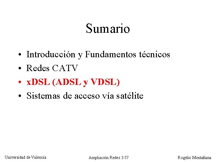Sumario • • Introducción y Fundamentos técnicos Redes CATV x. DSL (ADSL y VDSL)