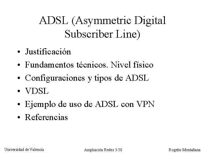 ADSL (Asymmetric Digital Subscriber Line) • • • Justificación Fundamentos técnicos. Nivel físico Configuraciones