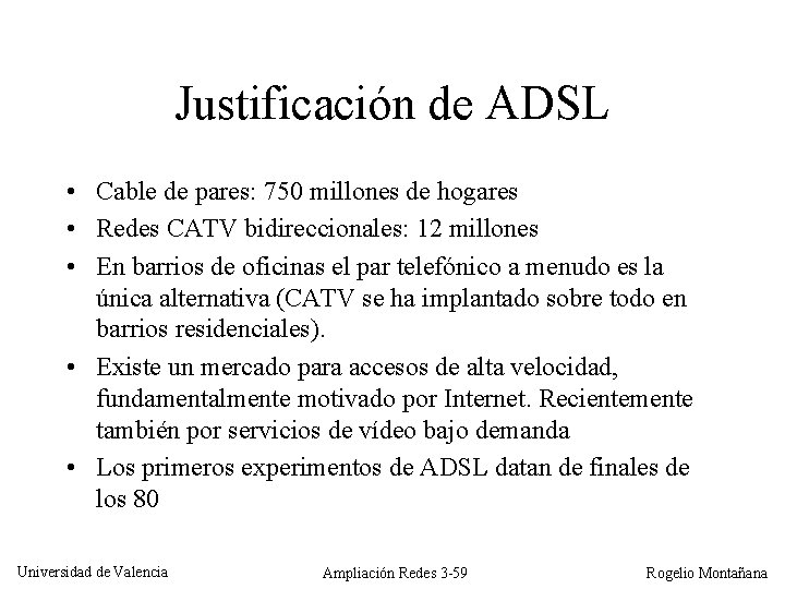 Justificación de ADSL • Cable de pares: 750 millones de hogares • Redes CATV