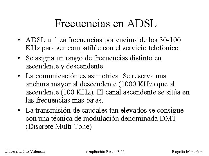 Frecuencias en ADSL • ADSL utiliza frecuencias por encima de los 30 -100 KHz