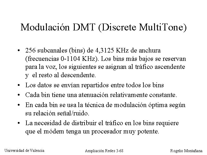 Modulación DMT (Discrete Multi. Tone) • 256 subcanales (bins) de 4, 3125 KHz de