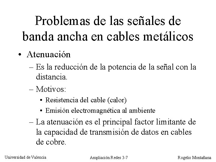 Problemas de las señales de banda ancha en cables metálicos • Atenuación – Es