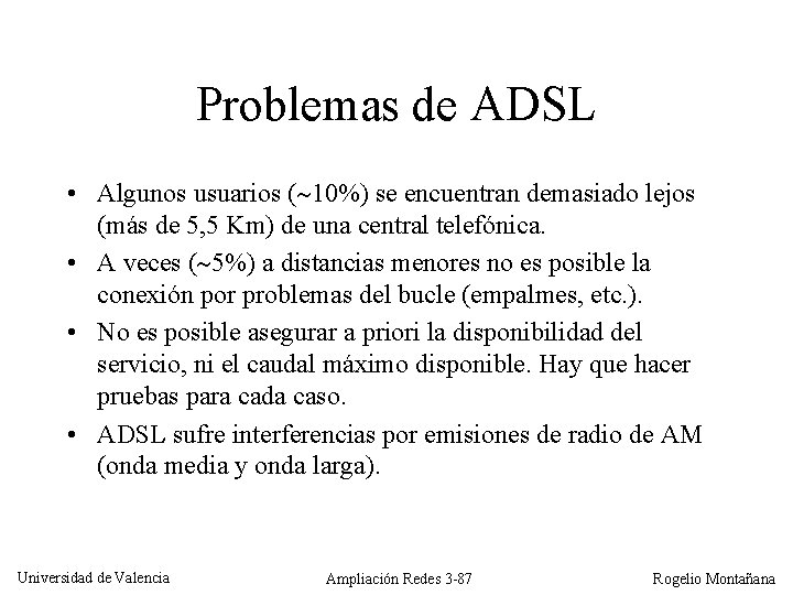 Problemas de ADSL • Algunos usuarios ( 10%) se encuentran demasiado lejos (más de
