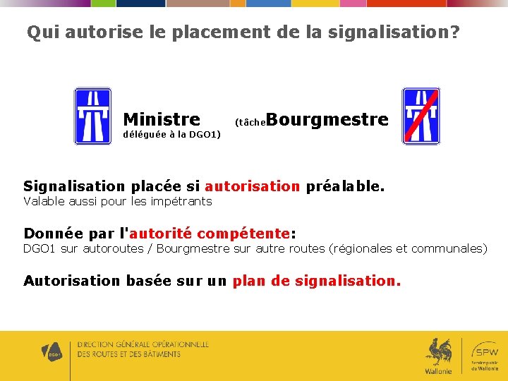 Qui autorise le placement de la signalisation? Ministre déléguée à la DGO 1) Bourgmestre