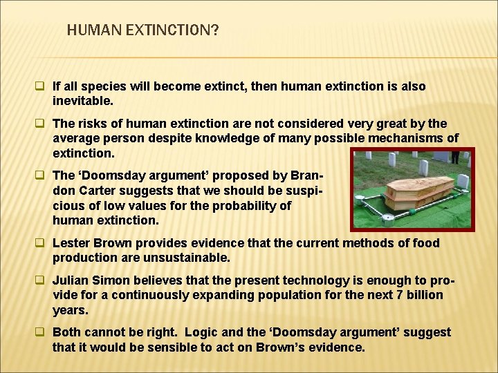 HUMAN EXTINCTION? q If all species will become extinct, then human extinction is also