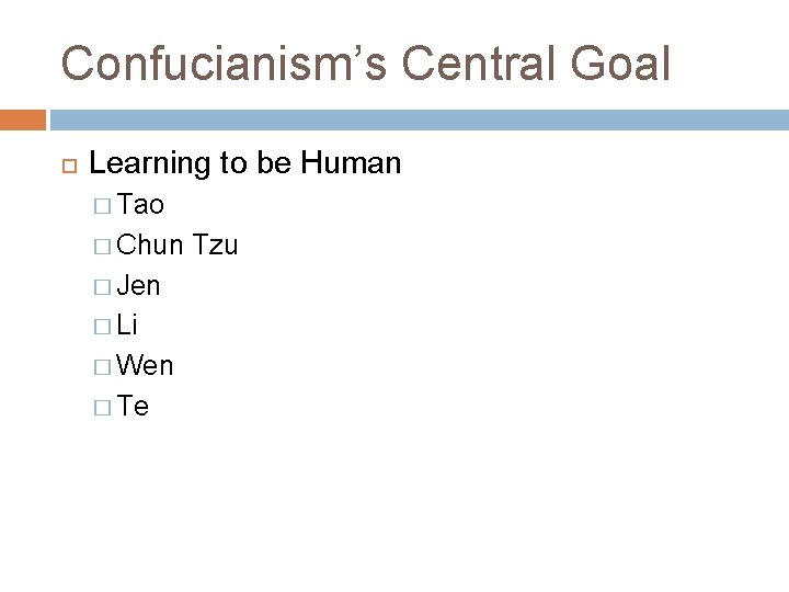 Confucianism’s Central Goal Learning to be Human � Tao � Chun � Jen �