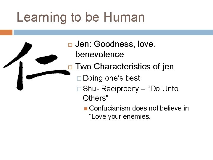 Learning to be Human Jen: Goodness, love, benevolence Two Characteristics of jen � Doing