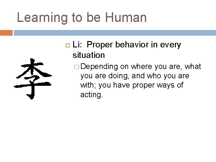 Learning to be Human Li: Proper behavior in every situation � Depending on where