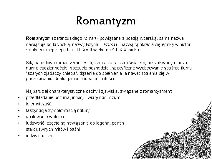 Romantyzm (z francuskiego roman - powiązane z poezją rycerską, sama nazwa nawiązuje do łacińskiej